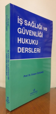 İŞ SAĞLIĞI VE GÜVENLİĞİ HUKUKU DERSLERİ Erdem ÖZDEMİR