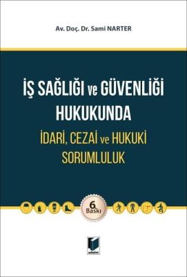 İş Sağlığı ve Güvenliği Hukukunda İdari, Cezai ve Hukuki Sorumluluk 6.