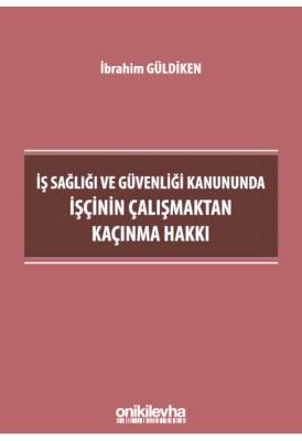 İş Sağlığı ve Güvenliği Kanununda İşçinin Çalışmaktan Kaçınma Hakkı ( 
