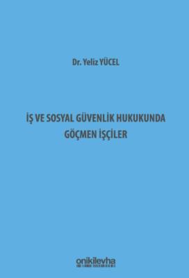 İş ve Sosyal Güvenlik Hukukunda Göçmen İşçiler Dr. Yeliz Yücel