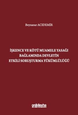 İşkence ve Kötü Muamele Yasağı Bağlamında Devletin Etkili Soruşturma Yükümlülüğü