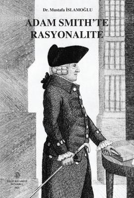 ADAM SMITH'TE RASYONALITE Dr. Mustafa İSLAMOĞLU