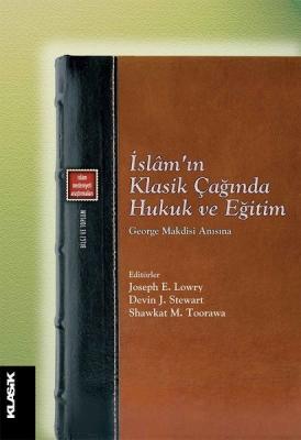 İslam’ın Klasik Çağında Hukuk ve Eğitim Hasan Tuncay Başoğlu