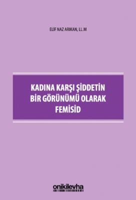 Kadına Karşı Şiddetin Bir Görünümü Olarak Femisid ( ARIKAN ) Elif Naz 