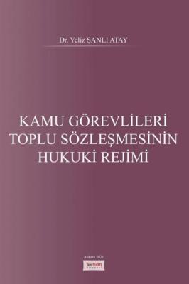 Kamu Görevlileri Toplu Sözleşmesinin Hukuki Rejimi Yeliz Şanlı Atay