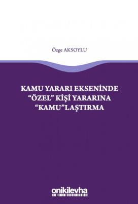 Kamu Yararı Ekseninde "Özel" Kişi Yararına "Kamu"laştırma ( AKSOYLU ) 