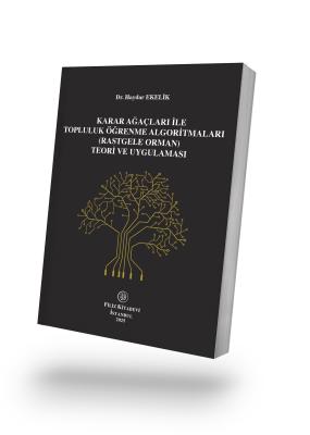 Karar Ağaçlari ile Topluluk Öğrenme Algoritmaları (Rastgele Orman) Teori ve Uygulaması