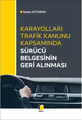Karayolları Trafik Kanunu Kapsamında Sürücü Belgesinin Geri Alınması (