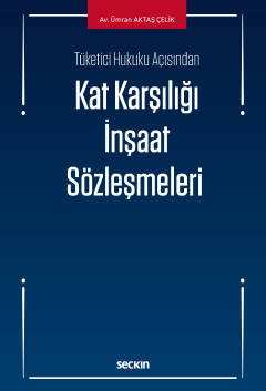 Tüketici Hukuku Açısından Kat Karşılığı İnşaat Sözleşmeleri Av.Ümran A