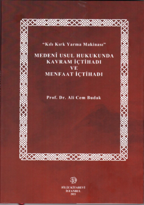 "Kılı Kırk Yarma Makinası" MEDENİ USUL HUKUKUNDA KAVRAM İÇTİHADI VE ME