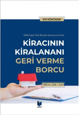 Kiracının Kiralananı Geri Verme Borcu TBK m. 334-335 Elif Köküsarı