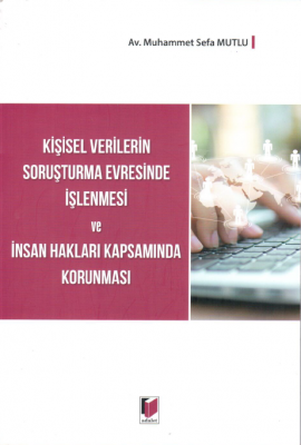 Kişisel Verilerin Soruşturma Evresinde İşlenmesi ve İnsan Hakları Kapsamında Korunması