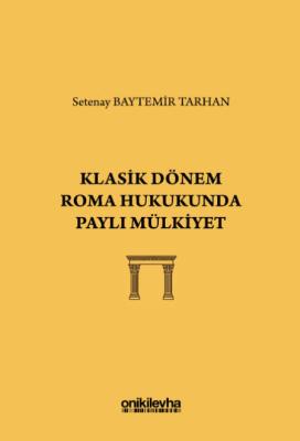 Klasik Dönem Roma Hukukunda Paylı Mülkiyet Setenay Baytemir Tarhan Klasik Dönem Roma Hukukunda Paylı Mülkiyet Setenay Baytemir Tarhan