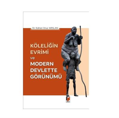 Köleliğin Evrimi ve Modern Devlette Görünümü Kahan Onur Arslan