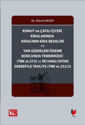 Konut ve Çatılı İşyeri Kiralarında Kiracının Kira Bedelini ve Yan Giderleri ÖdemeBorcunda Temerrüdü (TBK m.315) ve İki Haklı İhtar Sebebiyle Tahliye (TBK m.352/