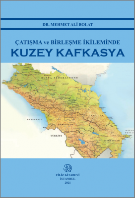 ÇATIŞMA VE BİRLEŞME İKİLEMİNDE KUZEY KAFKASYA Dr. Mehmet Ali BOLAT