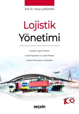 Lojistik Yönetimi Prof. Dr. Orhan Çağlayan