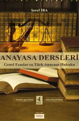 Anayasa Dersleri (Genel Esaslar ve Türk Anayasa Hukuku) 4.BASKI ( İBA 