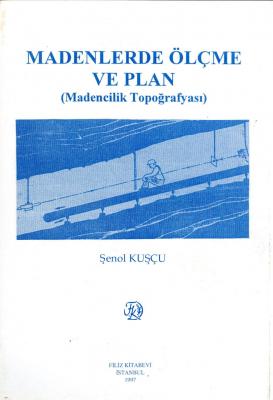 Madenlerde Ölçme ve Plan Madencilik Topoğrafyası Şenol Kuşçu