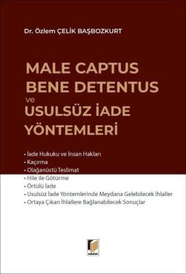 Male Captus Bene Detentus ve Usulsüz İade Yöntemleri