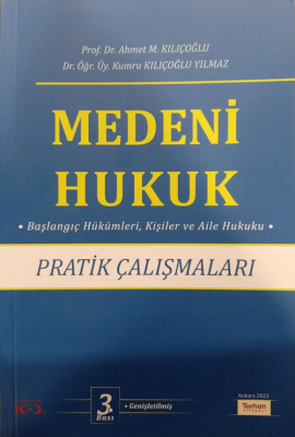 Medeni Hukuk Pratik Çalışmaları 3.BASKI Prof. Dr. Ahmet M. Kılıçoğlu