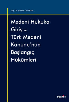 Medeni Hukuka Giriş ve Türk Medeni Kanunu'nun Başlangıç Hükümleri Dr. 