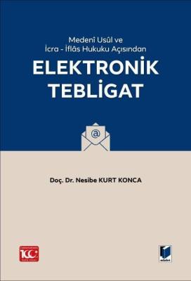 Medeni Usul Hukuku ve İcra - İflas Hukuku Açısından Elektronik Tebligat 2.BASKI
