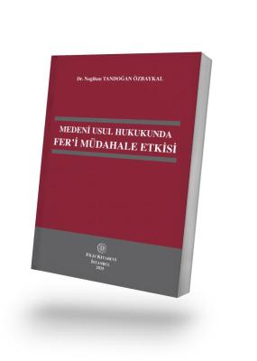 Medeni Usul Hukukunda Fer'i Müdahale Etkisi Dr. Nagihan TANDOĞAN ÖZBAY