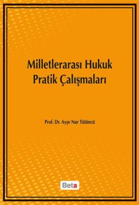 Milletlerarası Hukuk Pratik Çalışmaları 3.BASKI Ayşe Nur TÜTÜNCÜ