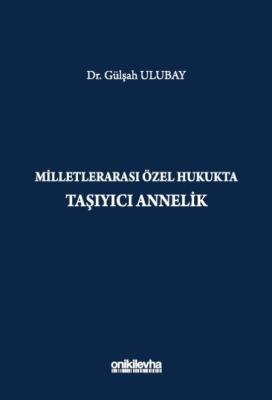 Milletlerarası Özel Hukukta Taşıyıcı Annelik Gülşah Ulubay