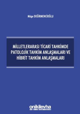 MİLLETLERARASI TİCARİ TAHKİMDE PATOLOJİK TAHKİM ANLAŞMALARI VE HİBRİT 