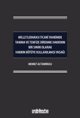 Milletlerarası Ticari Tahkimde Tanıma ve Tenfize Direnme Hakkının Bir Sınırı Olarak Hakkın Kötüye Kullanılması Yasağı