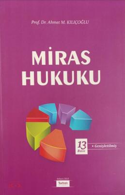 MİRAS HUKUKU 13.BASKI Prof. Dr. Ahmet M. Kılıçoğlu