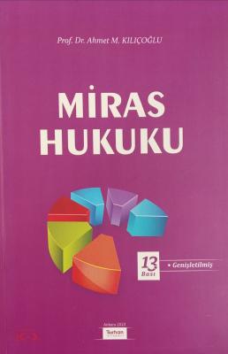 MİRAS HUKUKU 13.BASKI Prof. Dr. Ahmet M. Kılıçoğlu