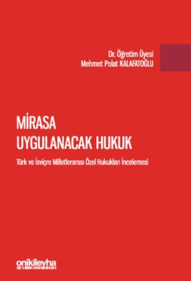 Mirasa Uygulanacak Hukuk - Türk ve İsviçre Milletlerarası Özel Hukukla Mirasa Uygulanacak Hukuk - Türk ve İsviçre Milletlerarası Özel Hukukla
