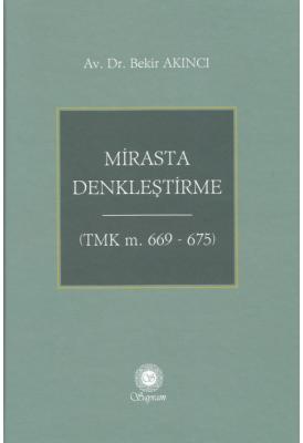 Mirasta Denkleştirme (TMK m. 669 - 675) ( AKINCI ) Bekir Akıncı