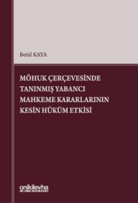 MÖHUK Çerçevesinde Tanınmış Yabancı Mahkeme Kararlarının Kesin Hüküm E