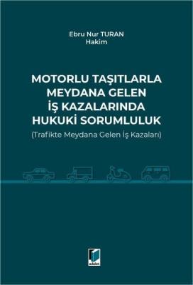 Motorlu Taşıtlarla Meydana Gelen İş Kazalarında Hukuki Sorumluluk (Trafikte Meydana Gelen İş Kazaları)