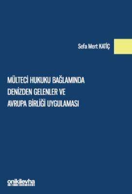 Mülteci Hukuku Bağlamında Denizden Gelenler ve Avrupa Birliği Uygulama