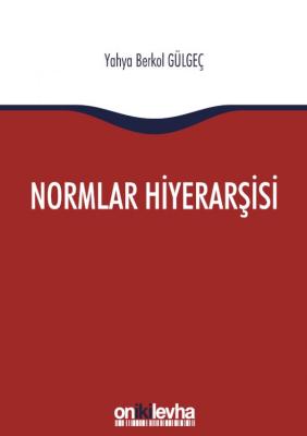 Normlar Hiyerarşisi: Türk, Alman ve İngiliz Hukuk Sistemlerinde Kural 