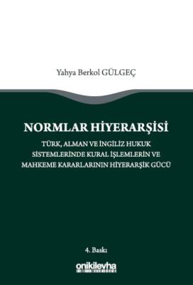 Normlar Hiyerarşisi: Türk, Alman ve İngiliz Hukuk Sistemlerinde Kural 