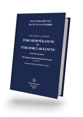 Notlu, İçtihatlı ve Açıklamalı TÜRK MEDENİ KANUNU ve TÜRK BORÇLAR KANU