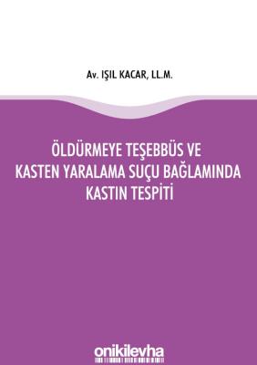 ÖLDÜRMEYE TEŞEBBÜS VE KASTEN YARALAMA SUÇU BAĞLAMINDA KASTIN TESPİTİ A