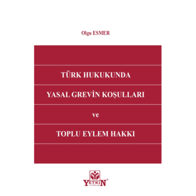 Türk Hukukunda Yasal Grevin Koşulları ve Toplu Eylem Hakkı Olgu Esmer