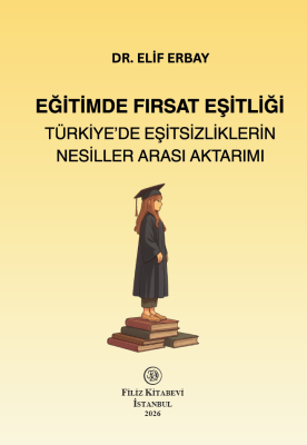Eğitimde Fırsat Eşitliği: Türkiye'de Eşitsizliklerin Nesiller Arası Aktarımı