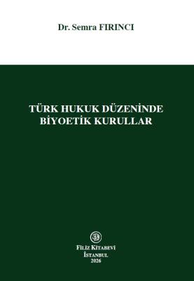 Türk Hukuk Düzeninde Biyoetik Kurullar