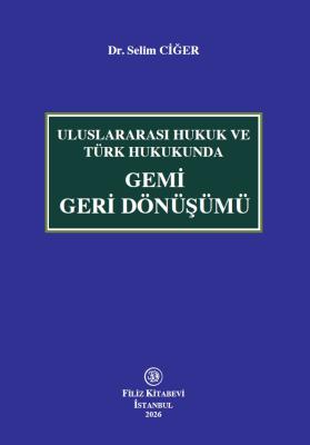 Uluslararası Hukuk ve Türk Hukukunda Gemi Geri Dönüşümü Selim Ciğer