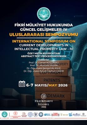 Fikri Mülkiyet Hukukunda Güncel Gelişmeler-IV Uluslararası Sempozyumu 