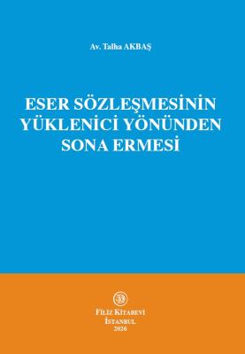 Eser Sözleşmesinin Yüklenici Yönünden Sona Ermesi Talha AKBAŞ