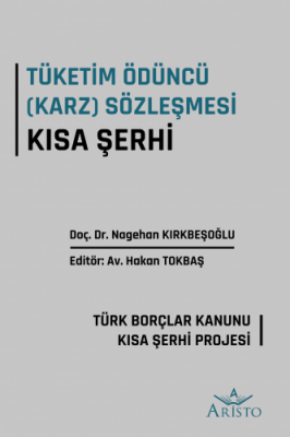 Tüketim Ödüncü (Karz) Sözleşmesi Kısa Şerh ( KIRKBEŞOĞLU ) Nagehan Kır